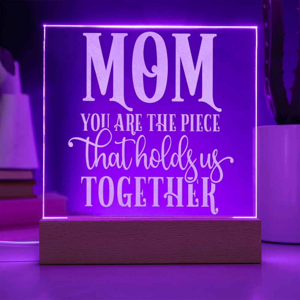 Mom, You are the Piece that Holds Us Together, Engraved Acrylic Plaque, Mother's Day Gift