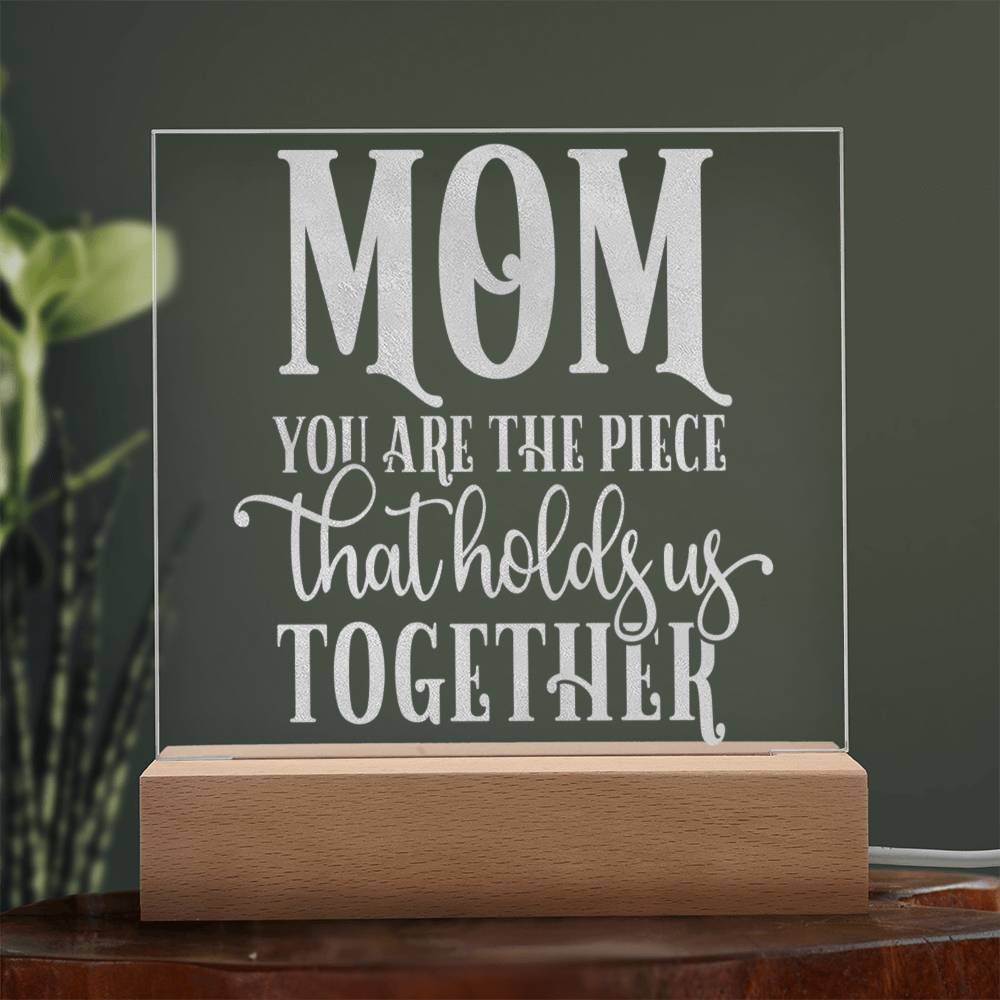 Mom, You are the Piece that Holds Us Together, Engraved Acrylic Plaque, Mother's Day Gift